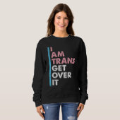 I Am Trans Get Over It Transgender Pride LGBT-Q Me スウェットシャツ (正面フル)