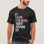 I Am Trans Get Over It Transgender Pride LGBT-Q Me Tシャツ (正面)