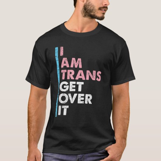 I Am Trans Get Over It Transgender Pride LGBT-Q Me Tシャツ (正面)