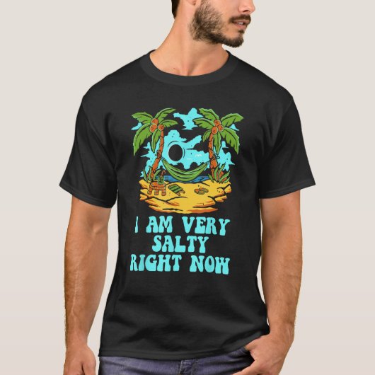 I Am Very Salty Right Now  Beach Humor Ocean Sayin Tシャツ (正面)