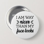 I Am Way Nicer Than My Face Looks 缶バッジ (正面&裏面)