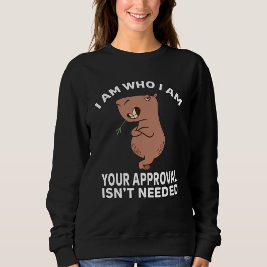 I am who i am your approval isn't needed Capybara  スウェットシャツ (正面)
