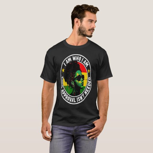 I Am Who I Am Your Approval Isn't Needed Tシャツ (正面フル)