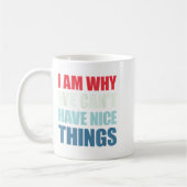 I Am Why We Can't Have Nice Things コーヒーマグカップ (左)