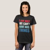 I Am Why We Can't Have Nice Things  Tシャツ (正面フル)