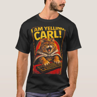 I Am Yelling Carl Funny Angry Cat Meme Humor Tシャツ