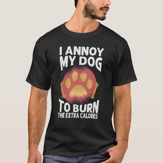 I Annoy My Dog To Burn The Extra Calories   Dogs 2 Tシャツ (正面)