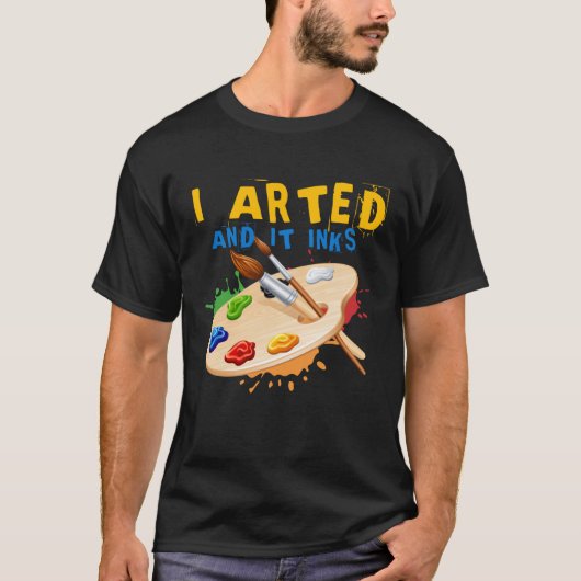 I Arted And It Inks Artist Painter Ar Tシャツ (正面)