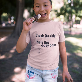 I ask Daddy - he’s the easy one Tシャツ