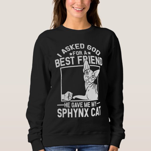 I Asked God For A Best Friend  Sphynx Cat Mom スウェットシャツ (正面)
