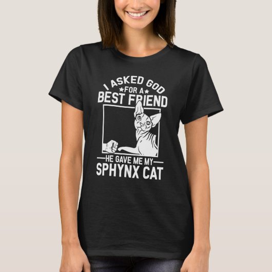 I Asked God For A Best Friend  Sphynx Cat Mom Tシャツ (正面)