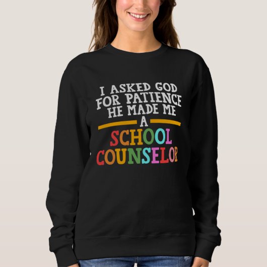 I asked god for patience he school counselor schoo スウェットシャツ (正面)