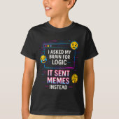 I Asked My Brain For Logic  Tシャツ (正面)