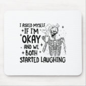 I Asked Myself If I'm Okay And We Both Started Lau マウスパッド (正面)