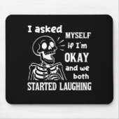 I Asked Myself If I'm Okay And We Both Started Lau マウスパッド (正面)