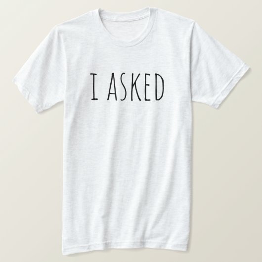 I Asked Proposal Groom To Be Bridal Party Wedding Tシャツ (デザイン正面)