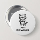 I Asked Zero Questions – Sarcastic Cat Attitude 缶バッジ (正面&裏面)