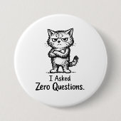 I Asked Zero Questions – Sarcastic Cat Attitude 缶バッジ (正面)