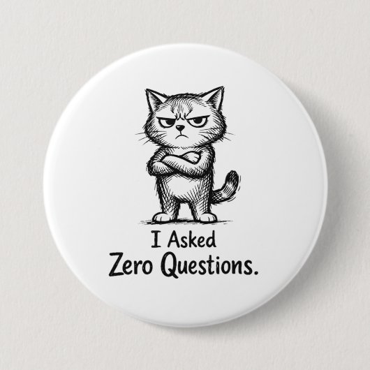 I Asked Zero Questions – Sarcastic Cat Attitude 缶バッジ (正面)
