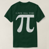 I Ate All the Pi Funny Number Symbol Math Science  Tシャツ (デザイン正面)