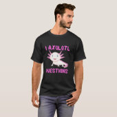 I Axolotlの質問おもしろい Tシャツ (正面フル)
