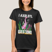 I Axolotlの質問 Tシャツ (正面)