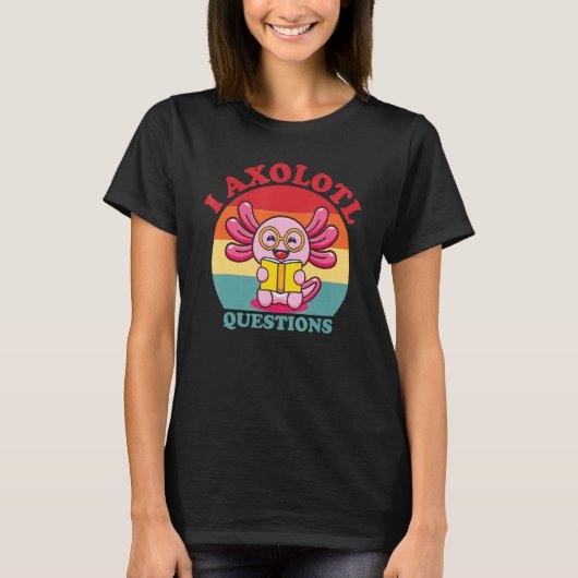 I Axolotl質問かわいいおもしろいAxolotl Tシャツ (正面)