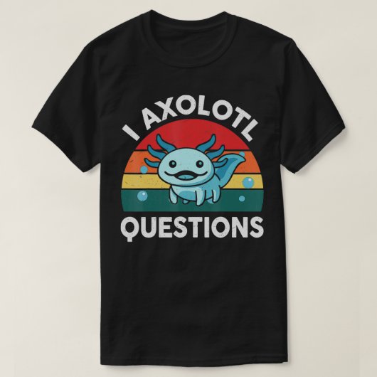 I Axolotl質問かわいいAxolotl 1 Tシャツ (デザイン正面)