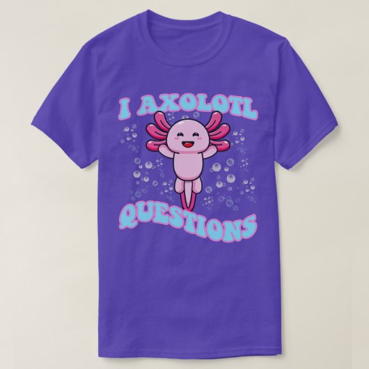 I Axolotl質問かわいいAxolotl Tシャツ (デザイン正面)