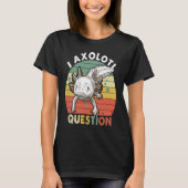 I Axolotl Question Kid Funny Cute Axolotl Tシャツ (正面)