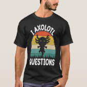 I Axolotl Questions Cute Axolotl 2 Tシャツ (正面)
