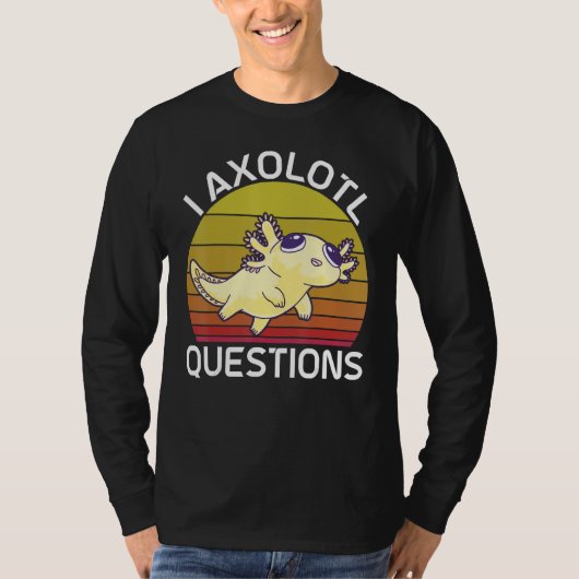 I Axolotl Questions Cute Axolotl Herpetologist_2 Tシャツ (正面)