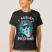 I Axolotl Questions, Cute Axolotl Quote Tシャツ (正面)
