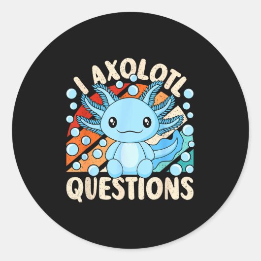 I Axolotl Questions Funny Axolotl Kawaii Men Women ラウンドシール (正面)