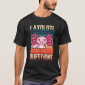 I Axolotl Questions Funny Cute Axolotl_1 Tシャツ (正面)