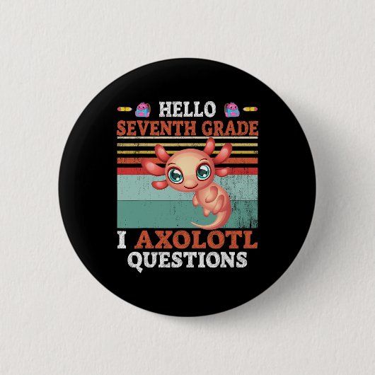 I Axolotl Questions Hello Seventh Grade Back To Sc 缶バッジ (正面)