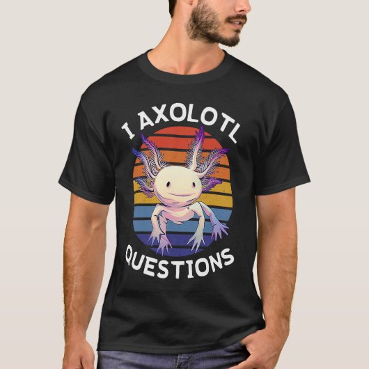 I Axolotl Questions  Mexican Salamander Walking Fi Tシャツ (正面)