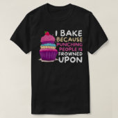 I Bake Because Punching Is Frowned Upon Funny Bak Tシャツ (デザイン正面)