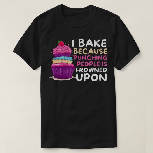 I Bake Because Punching Is Frowned Upon Funny Bak Tシャツ (デザイン正面)