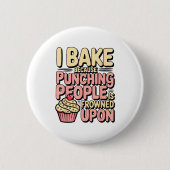 I Bake Because Punching People Is Frowned Un Baker 缶バッジ (正面)
