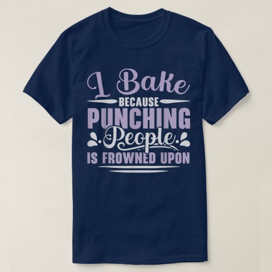 I Bake Because Punching People Is Frowned Upon Bak Tシャツ (デザイン正面)