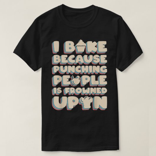 I Bake Because Punching People Is Frowned Upon Tシャツ (デザイン正面)