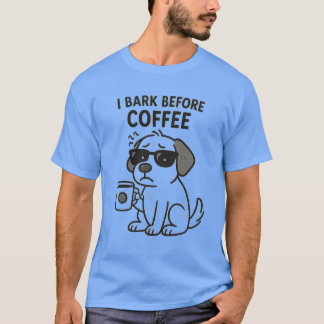 "I Bark Before Coffee" -おもしろい犬好きTシャツ Tシャツ