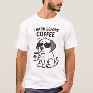 "I Bark Before Coffee" -おもしろい犬好きTシャツ Tシャツ
