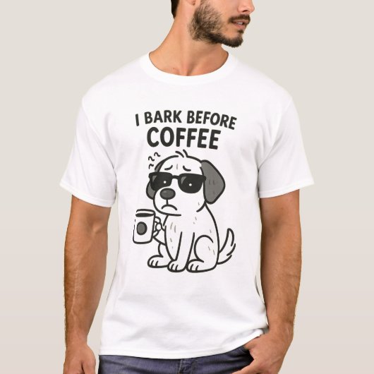 "I Bark Before Coffee" -おもしろい犬好きTシャツ Tシャツ (正面)