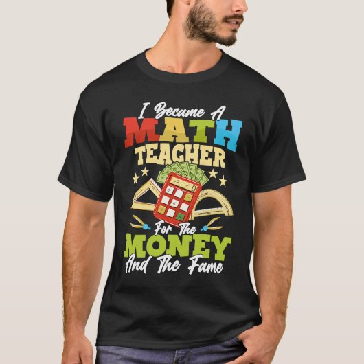 I Became A Math Teacher For The Money Education Sc Tシャツ (正面)