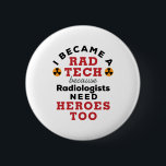 I Became a Rad Tech Funny Radiologic Technologist 缶バッジ<br><div class="desc">This funny rad tech novelty design is perfect for a radiology technician,  radiologic tech,  or for an x-ray or MRI operator. The artwork features a radiation symbol and says: "I became a rad tech because radiologists need heroes too."</div>