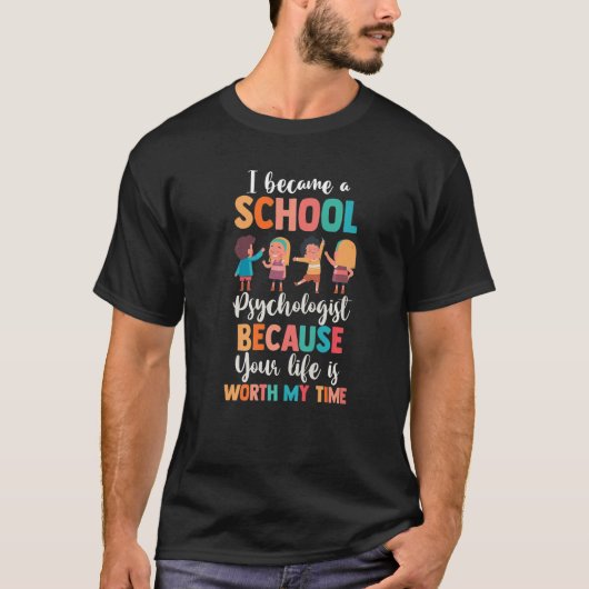 I Became A School Psychologist Because Life Is Wor Tシャツ (正面)