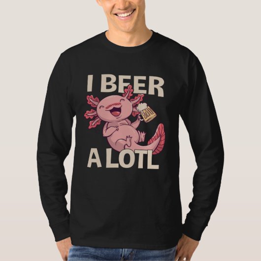 I Beer a lotl   Drinking Axolotl  1 Tシャツ (正面)