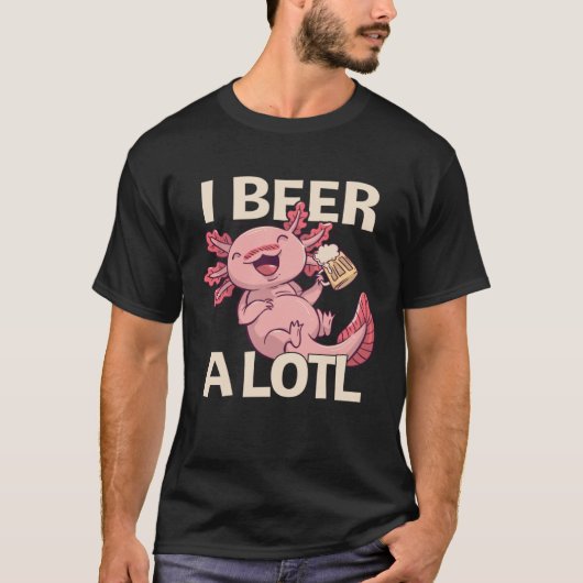 I Beer a lotl   Drinking Axolotl  1 Tシャツ (正面)